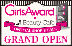 GirlsAward x Beauty Cafe　OFFICIAL SHOP & CAFE